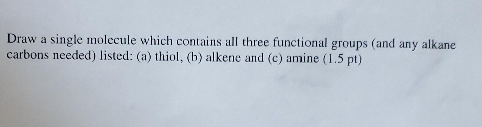 Solved Draw a single molecule which contains all three | Chegg.com
