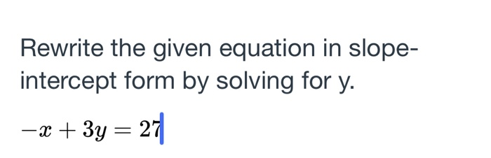 Solved Rewrite the given equation in slope- intercept form | Chegg.com