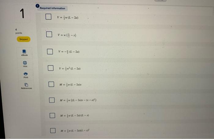 Required information
\[
V=\frac{1}{2} w(L-2 a)
\]
\[
V=w\left(\frac{1}{2}-x\right)
\]
\[
V=-\frac{y}{2}(L-2 a)
\]
\[
V=\frac{