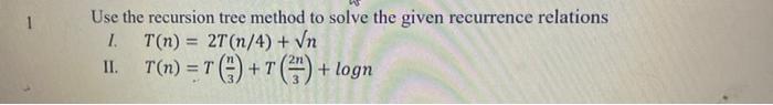 Solved Use the recursion tree method to solve the given | Chegg.com