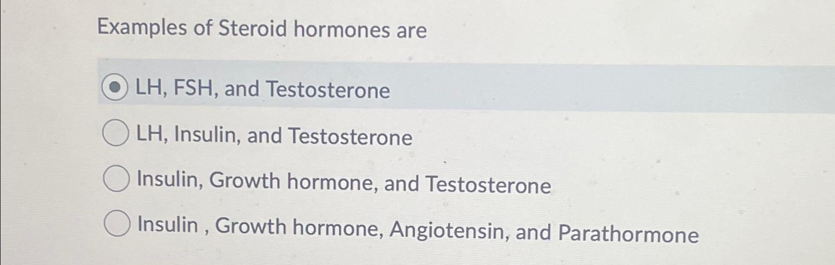 Solved Examples of Steroid hormones areLH, ﻿FSH, ﻿and | Chegg.com