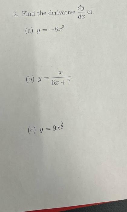 the derivative \( \frac{d y}{d x} \) \[ y=-8 x^{3} \] \[ y=\frac{x}{6 x+7} \] \[ y=9 x^{\frac{3}{2}} \]