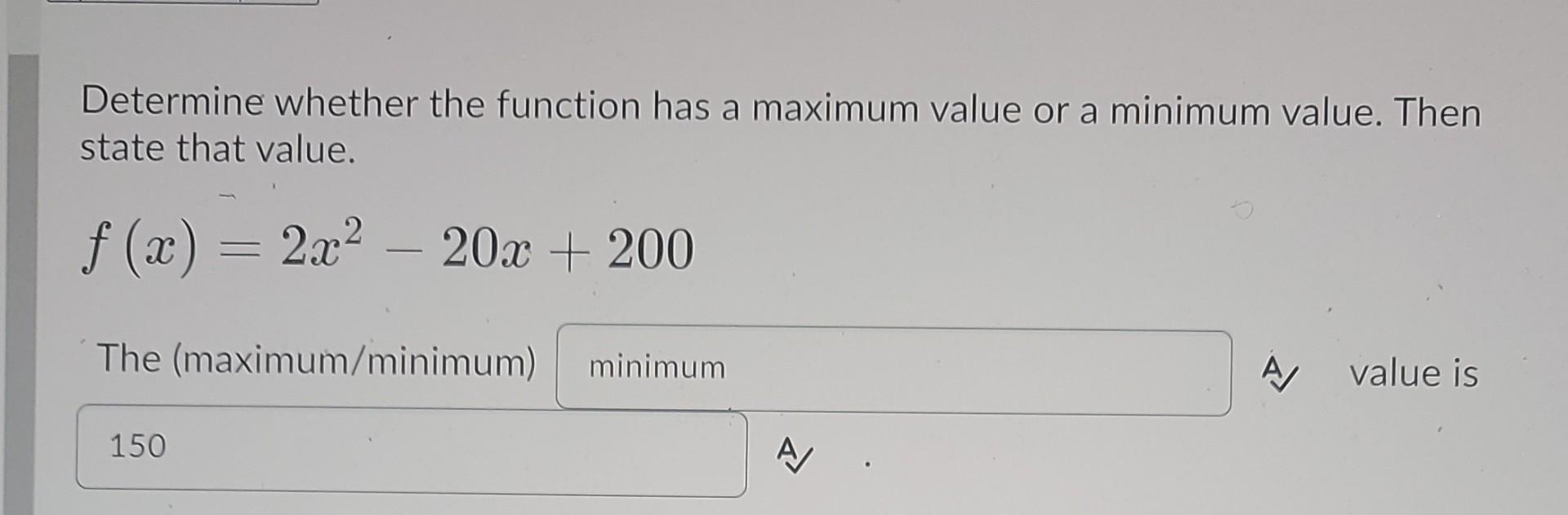 Solved Determine whether the function has a maximum value or | Chegg.com