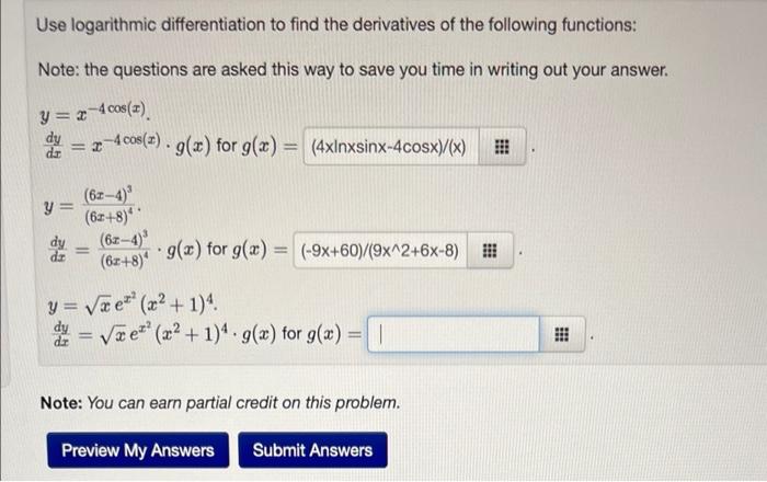 Use logarithmic differentiation to find the derivatives of the following functions:
Note: the questions are asked this way to