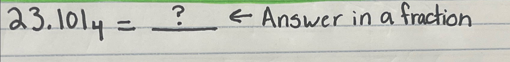 Solved 23.1014=? ﻿Answer in a fraction | Chegg.com