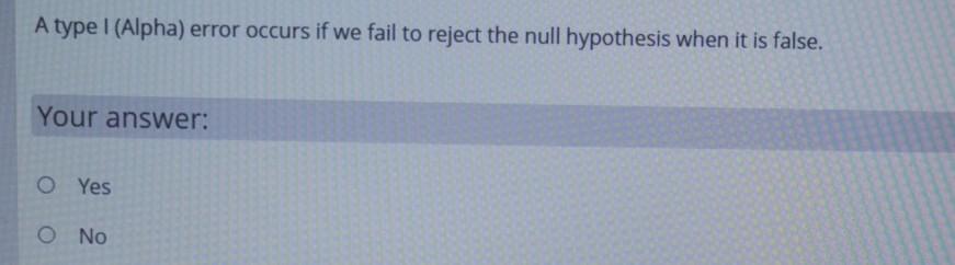 Solved A type I (Alpha) error occurs if we fail to reject | Chegg.com