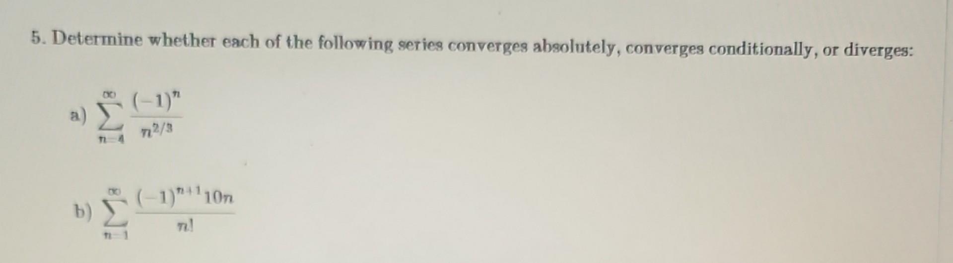 Solved 5. Determine whether each of the following series | Chegg.com