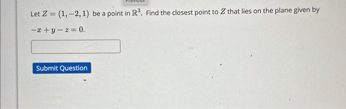 Solved Let Z=(1,−2,1) be a point in R3. Find the closest | Chegg.com
