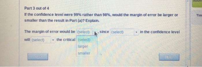 Solved Part 3 out of 4 If the confidence level were 99% | Chegg.com