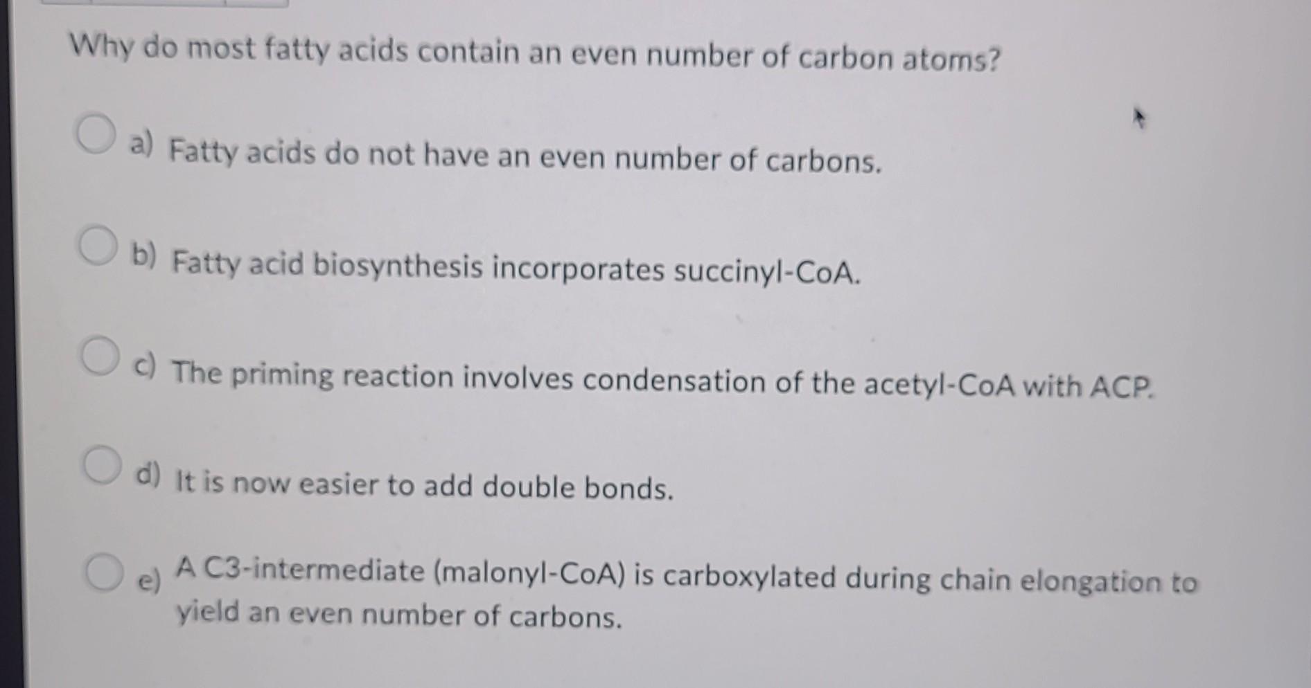 Solved Why do most fatty acids contain an even number of | Chegg.com