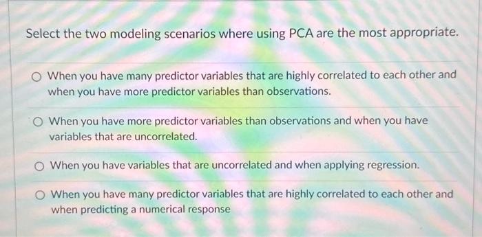 Solved Select The Two Modeling Scenarios Where Using PCA Are Chegg Com   Image