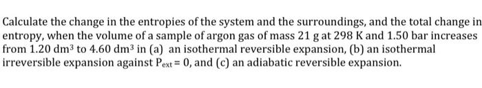 Solved Calculate the change in the entropies of the system | Chegg.com