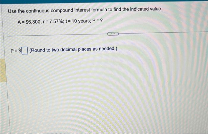 Solved Use The Continuous Compound Interest Formula To Find