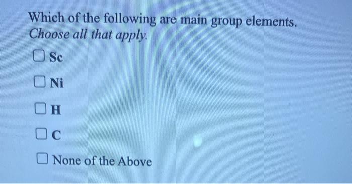 Solved Which of the following are main group elements. | Chegg.com