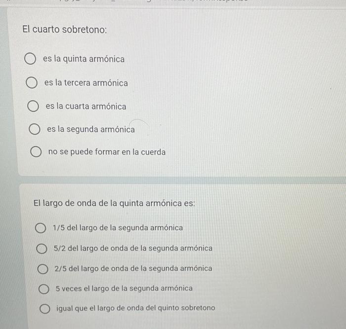 El cuarto sobretono: es la quinta armónica es la tercera armónica es la cuarta armónica es la segunda armónica no se puede fo