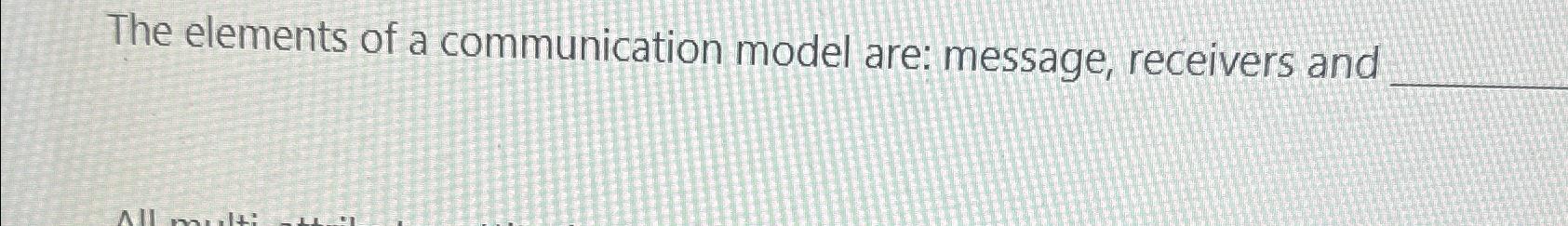 Solved The elements of a communication model are: message, | Chegg.com