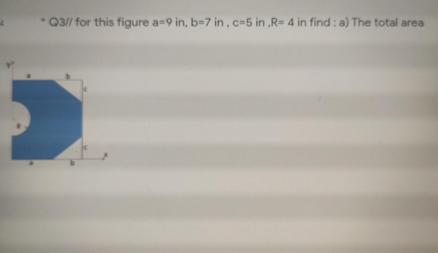 Solved * Q3// for this figure a=9 in, b=7 in, c=5 in, R= 4 | Chegg.com