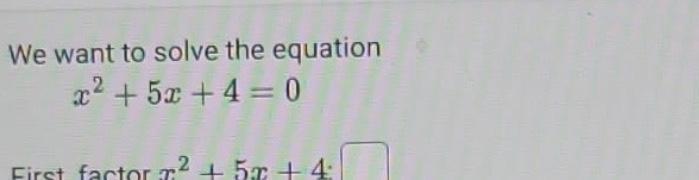 solved-we-want-to-solve-the-equation-x2-5x-4-0-chegg