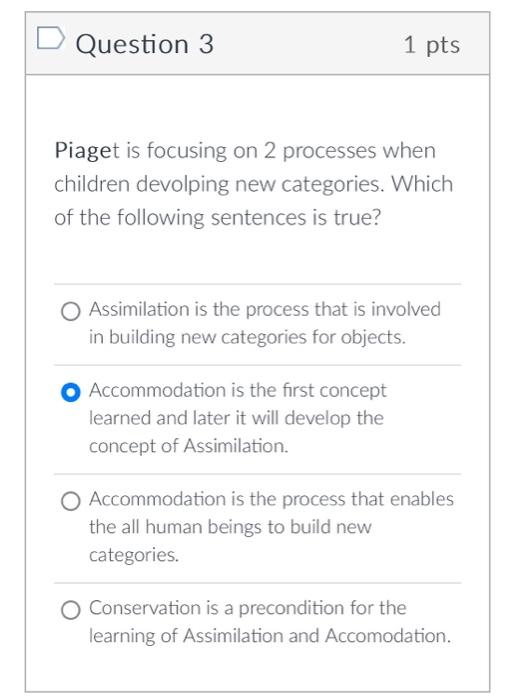 Solved Question 3 1pts Piaget is focusing on 2 processes Chegg