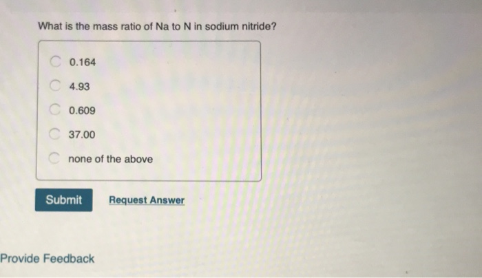 Solved What Is The Mass Ratio Of Na To N In Sodium Nitride Chegg Com