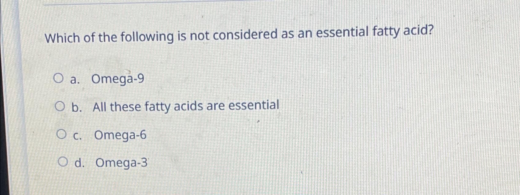 omega 3 and omega 6 fatty acids are considered essential fats