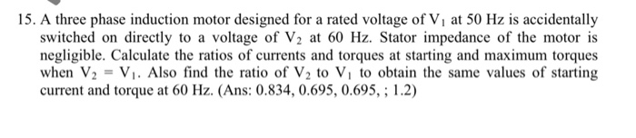Solved 15. A three phase induction motor designed for a | Chegg.com
