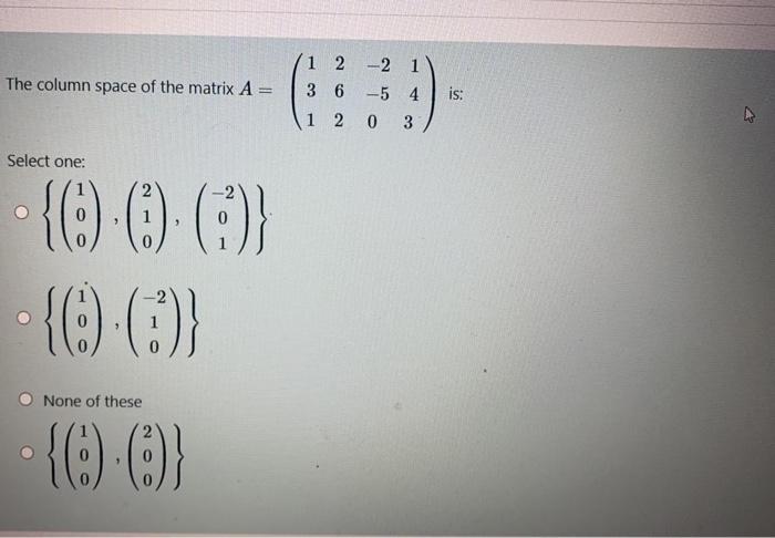 Solved The column space of the matrix A = 1 2 - 2 1 3 6 - 5 | Chegg.com