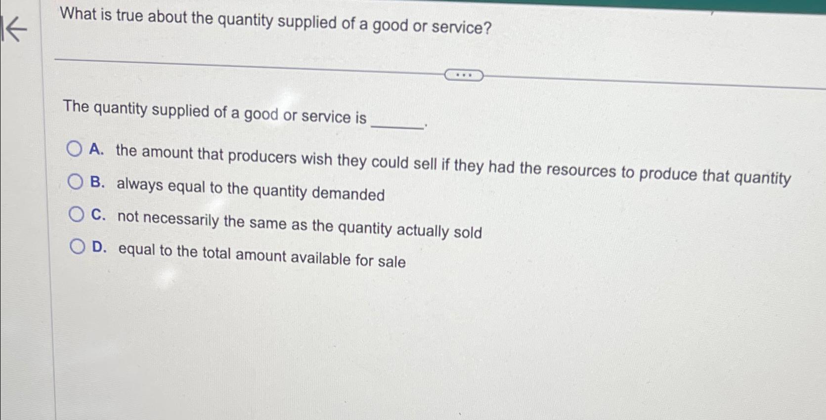 Solved What is true about the quantity supplied of a good or | Chegg.com