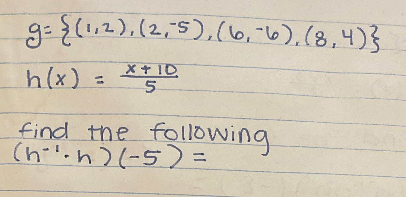 Solved G={(1,2),(2,-5),(6,-6),(8,4)}h(x)=x+105find The | Chegg.com