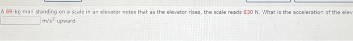 Solved A 69−kg man standing on a scale in an elevator notes | Chegg.com