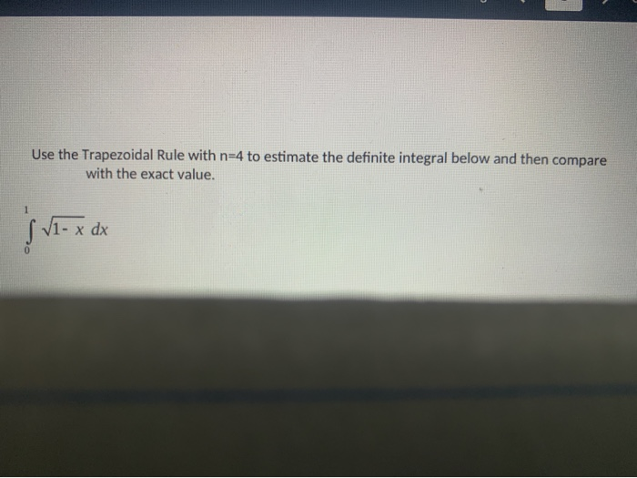 Solved Use The Trapezoidal Rule With N=4 To Estimate The | Chegg.com