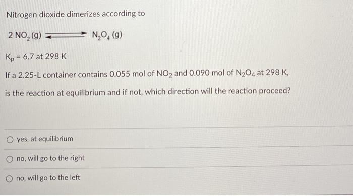 Solved Nitrogen dioxide dimerizes according to 2 NO,(9) > | Chegg.com