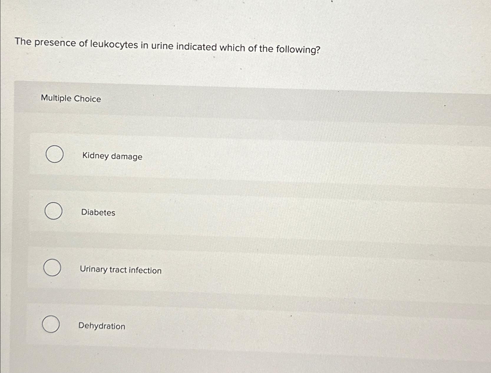 Solved The presence of leukocytes in urine indicated which | Chegg.com