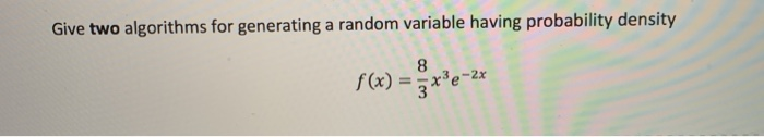 Solved Give two algorithms for generating a random variable | Chegg.com
