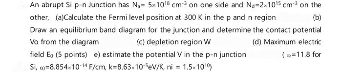 Solved An abrupt Si p-n Junction has Na=5×1018 cm−3 on one | Chegg.com