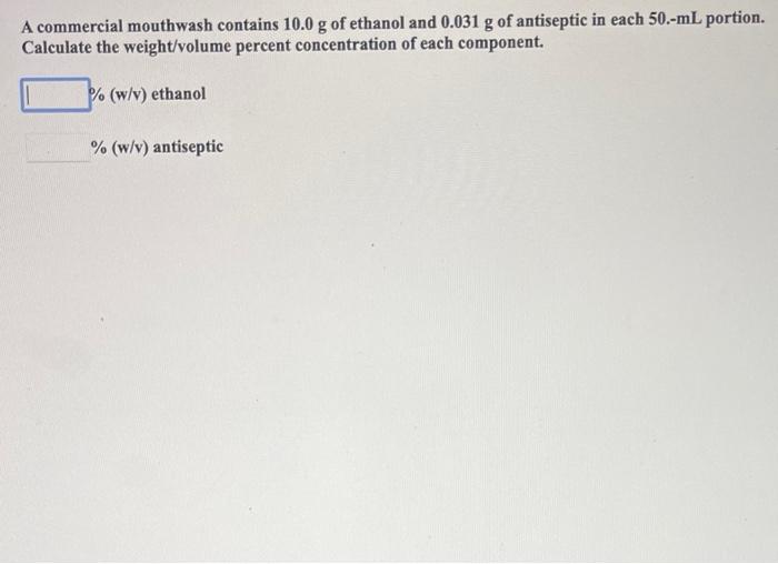 Solved A commercial mouthwash contains 10.0 g of ethanol and