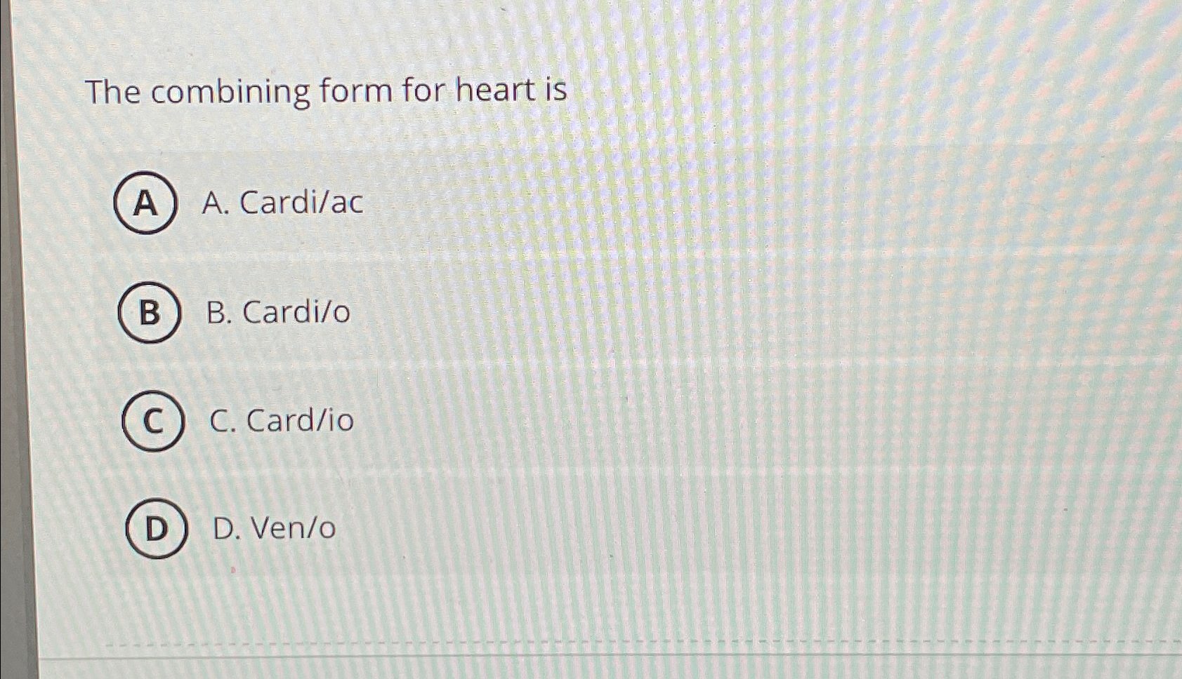 Solved The combining form for heart isA. ﻿Cardi/acB. | Chegg.com