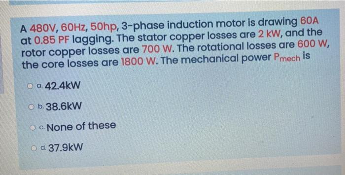 Solved A 480V, 60Hz, 50hp, 3-phase induction motor is | Chegg.com