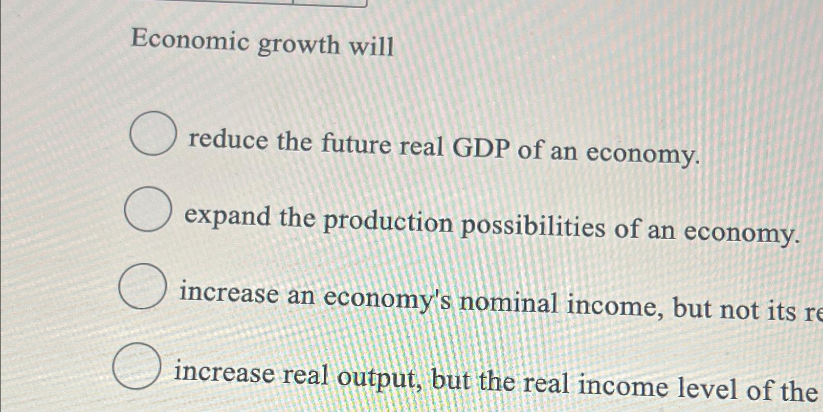 Solved Economic Growth Willreduce The Future Real GDP Of An | Chegg.com