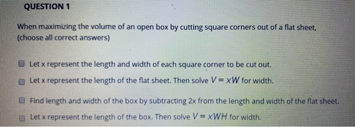 Solved QUESTION 1 When maximizing the volume of an open box | Chegg.com