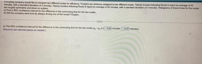 A trucking company would like to compore two diflerent routes for effelency. Truckors are randomly assigned to two ditlerent 
