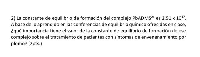 2) La constante de equilibrio de formación del complejo \( \mathrm{PbADMS}^{2+} \) es \( 2.51 \times 10^{17} \). A base de lo