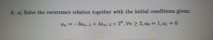 Solved 8. a) Solve the recurrence relation together with the | Chegg.com