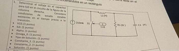 1. Determinar el voltaje en el capacitor para t20 en el circuito de la figura de la columna derecha. condiciones Considere es