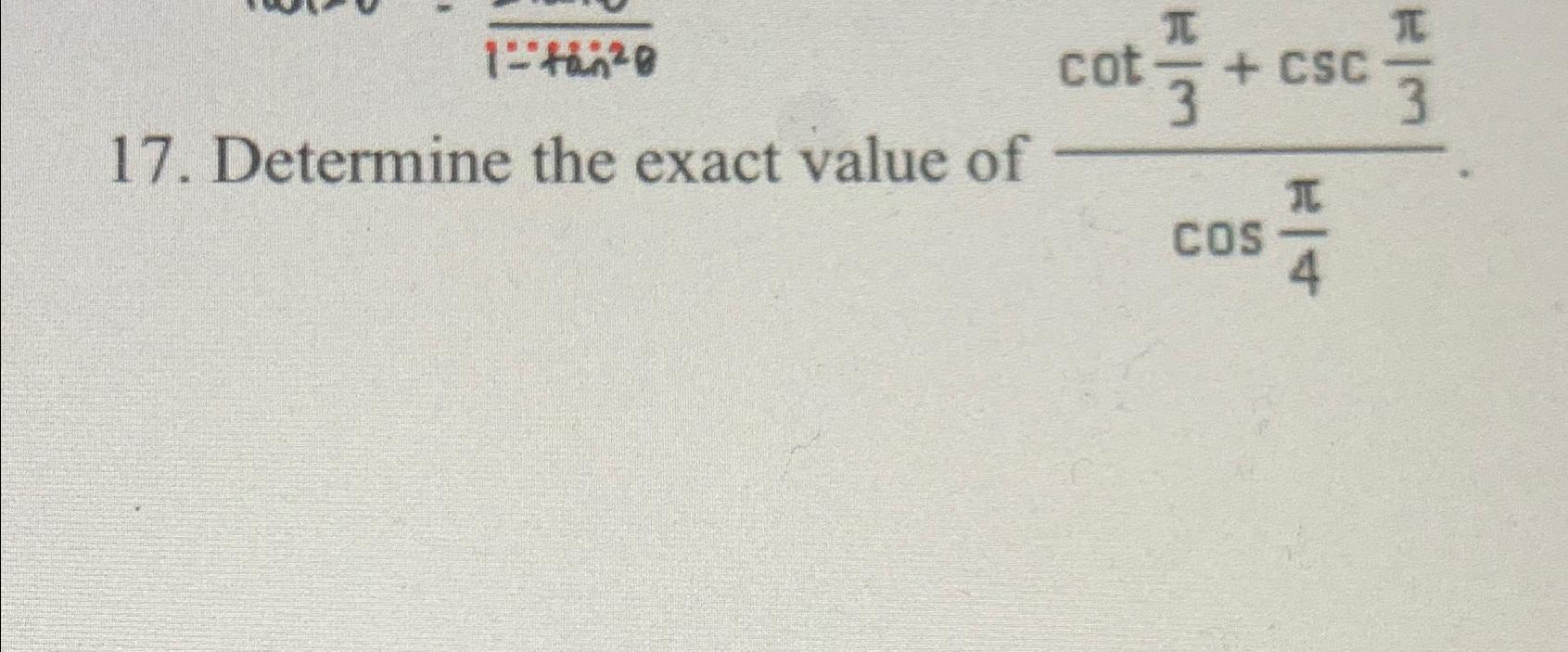 Solved Determine the exact value of cotπ3+cscπ3cosπ4.