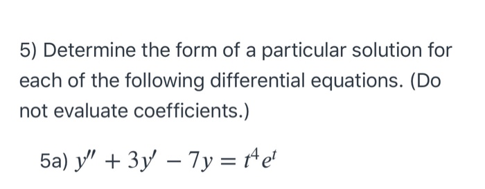 Solved 5) Determine the form of a particular solution for | Chegg.com