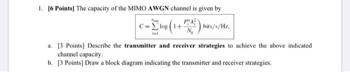 1. [6 Points) The capacity of the MIMO AWGN channel | Chegg.com
