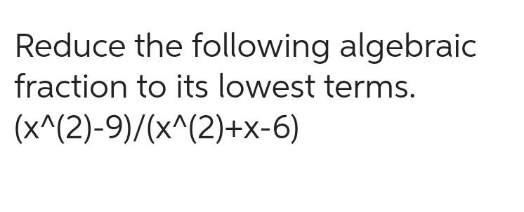 solved-reduce-the-following-algebraic-fraction-to-its-lowest-chegg