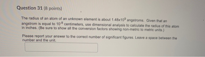 Solved Question 31 (8 points) The radius of an atom of an | Chegg.com
