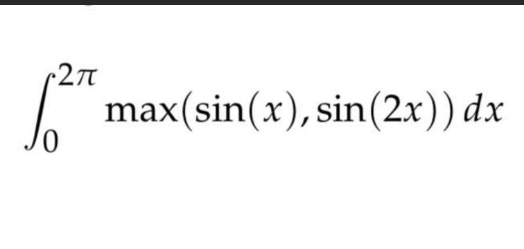 Solved ∫02πmax(sin(x),sin(2x))dx | Chegg.com